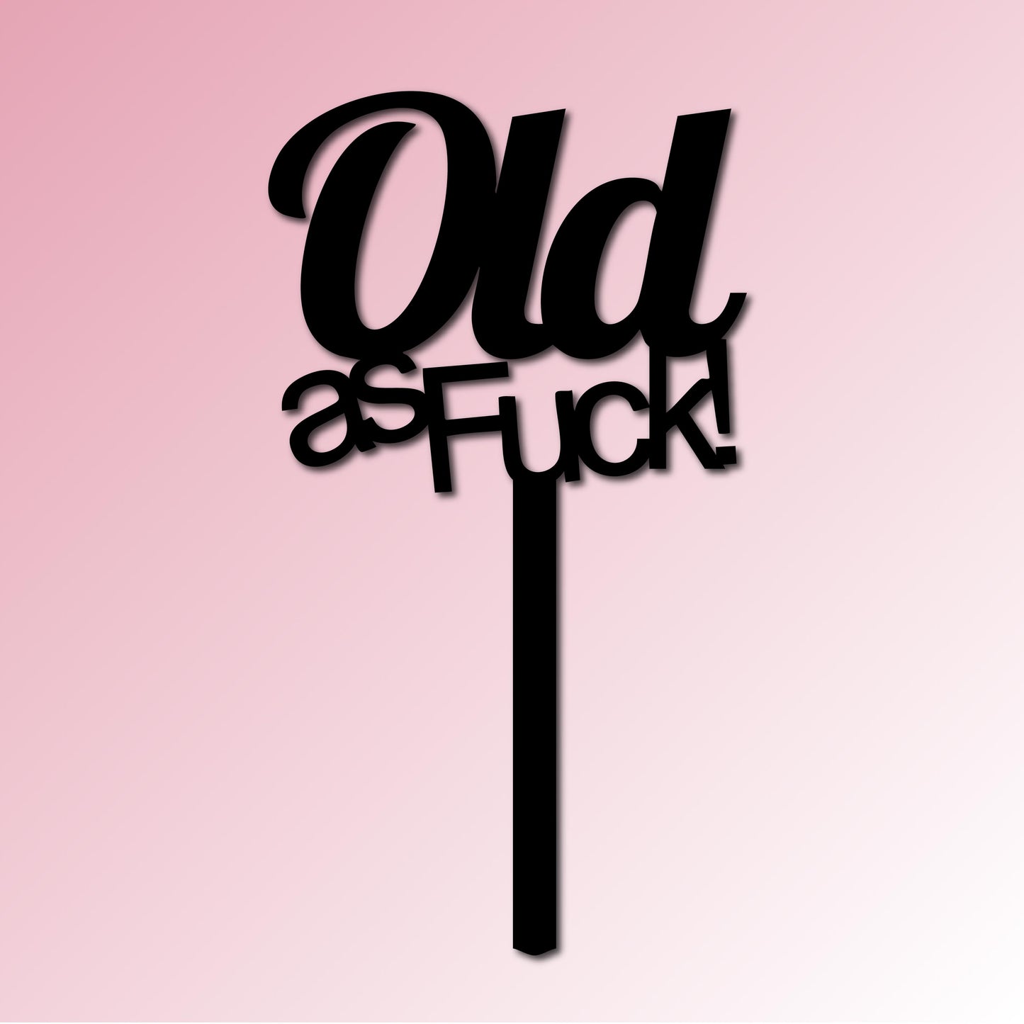 Old as Fuck Acrylic Cake Topper/Plaque