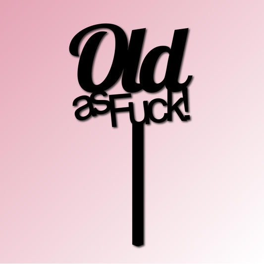 Old as Fuck Acrylic Cake Topper/Plaque