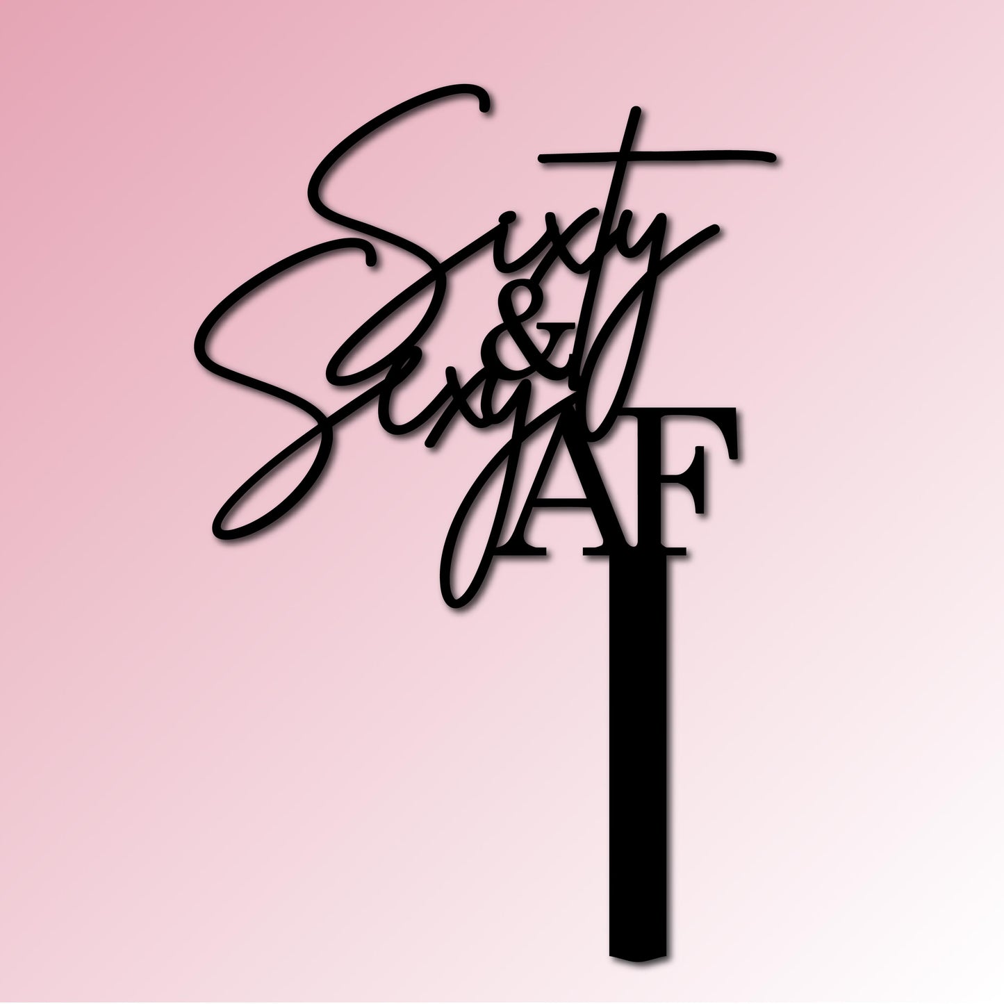 Sixty & Sexy AF Acrylic Cake Topper/Plaque