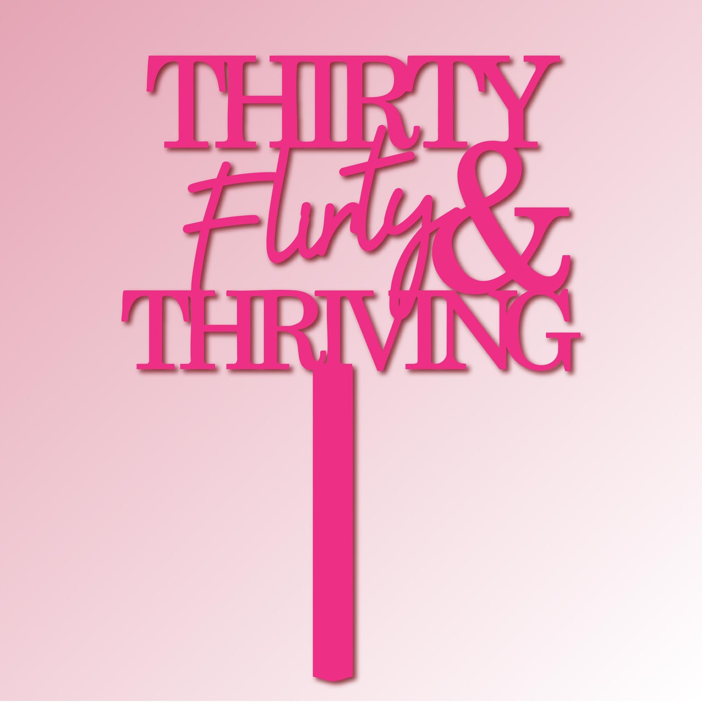 Thirty Flirty & Thriving Acrylic Cake Topper/Plaque