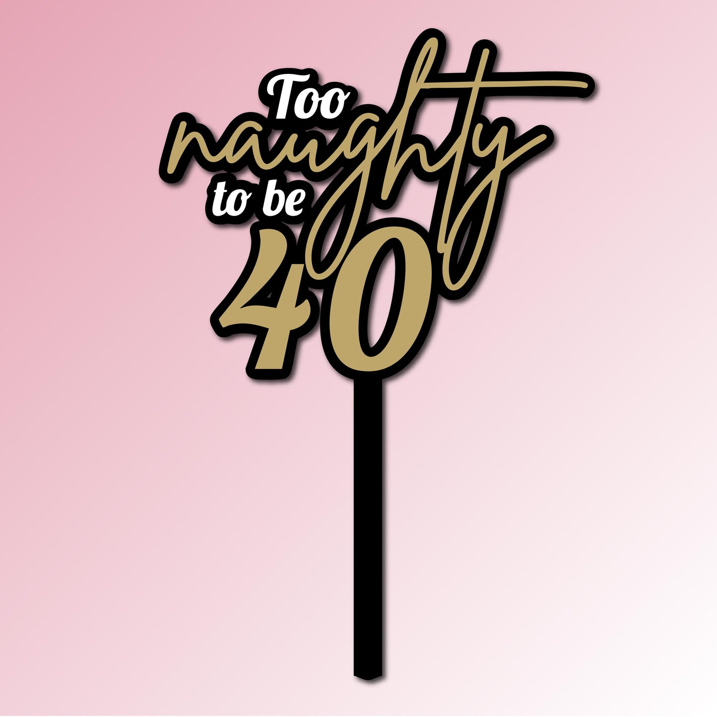 Too naughty to be 40 Acrylic Cake Topper/Plaque