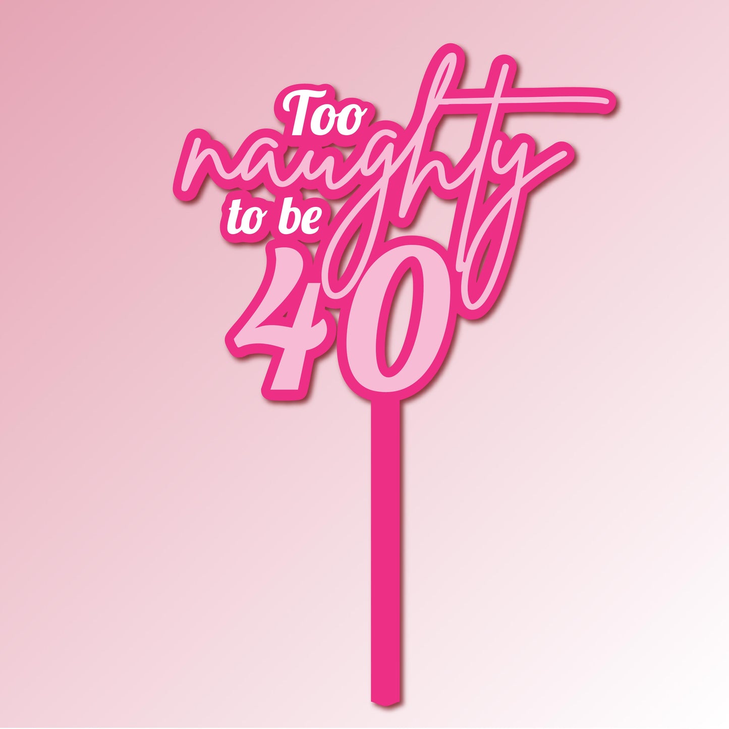 Too naughty to be 40 Acrylic Cake Topper/Plaque