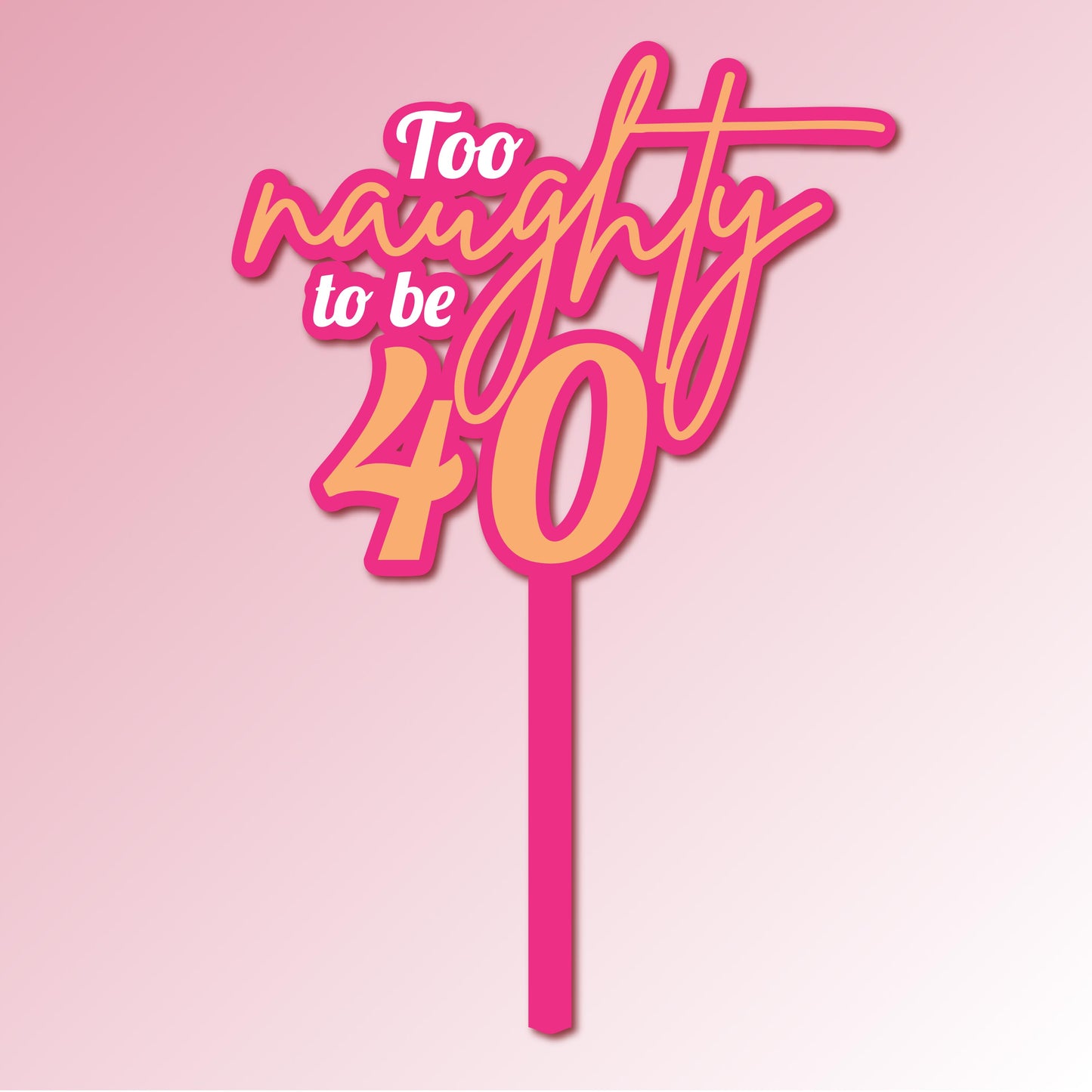 Too naughty to be 40 Acrylic Cake Topper/Plaque